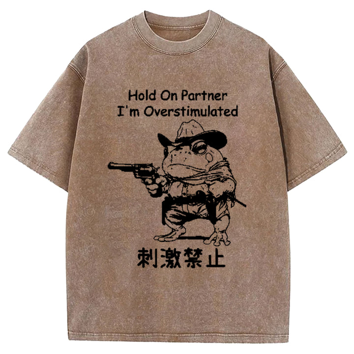 Hold On Partner I'm Overstimulated Washed Crew Neck T-Shirt