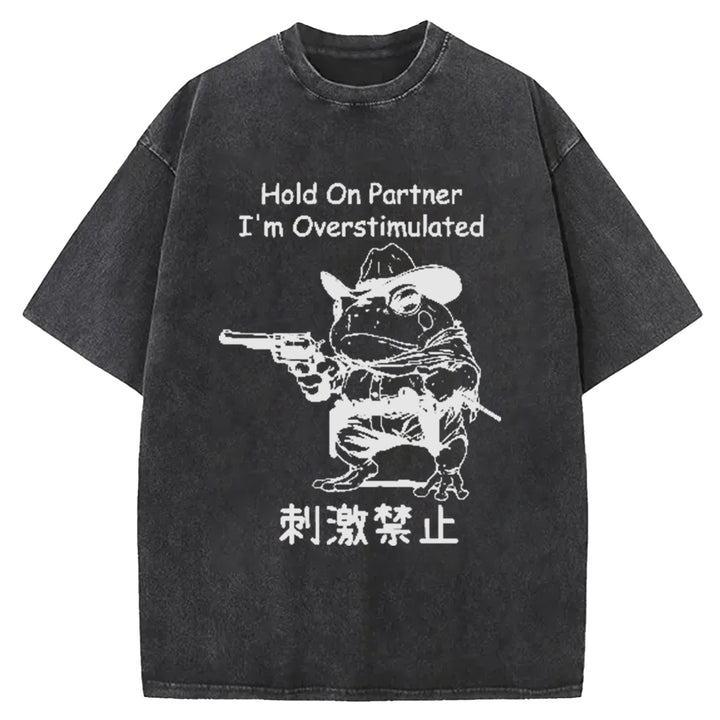 Hold On Partner I'm Overstimulated Washed Crew Neck T-Shirt