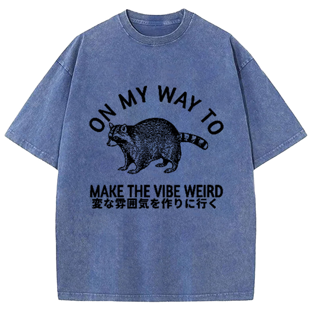 ON MY WAY TO MAKE THE VIBE WEIRD Washed Crew Neck T-Shirt