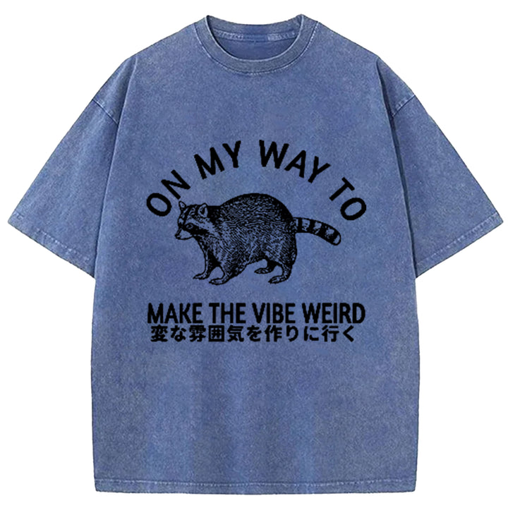ON MY WAY TO MAKE THE VIBE WEIRD Washed Crew Neck T-Shirt