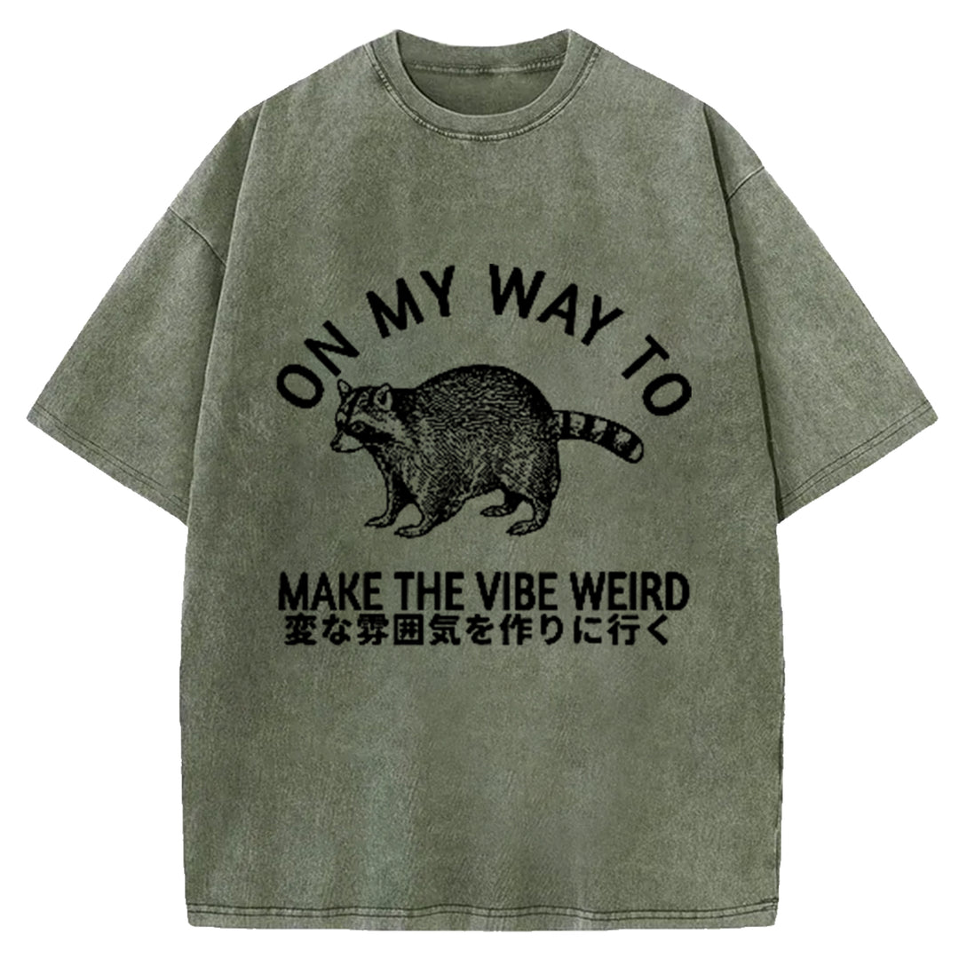 ON MY WAY TO MAKE THE VIBE WEIRD Washed Crew Neck T-Shirt