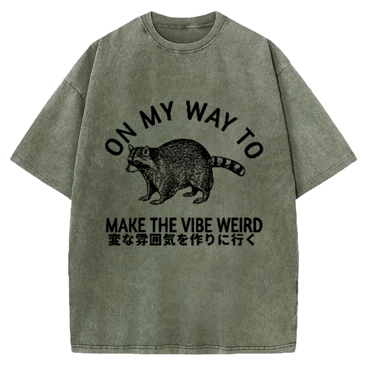 ON MY WAY TO MAKE THE VIBE WEIRD Washed Crew Neck T-Shirt