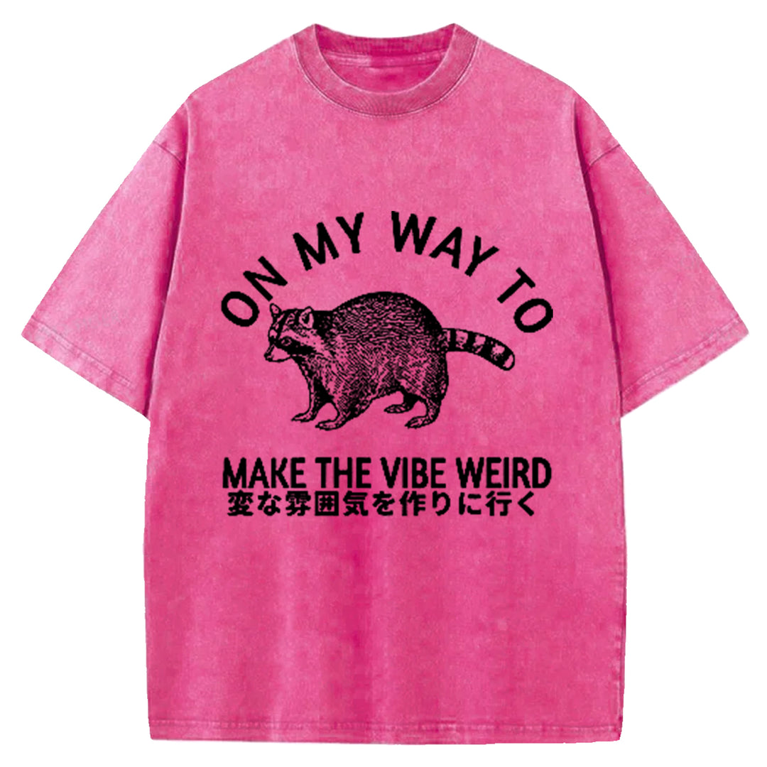 ON MY WAY TO MAKE THE VIBE WEIRD Washed Crew Neck T-Shirt
