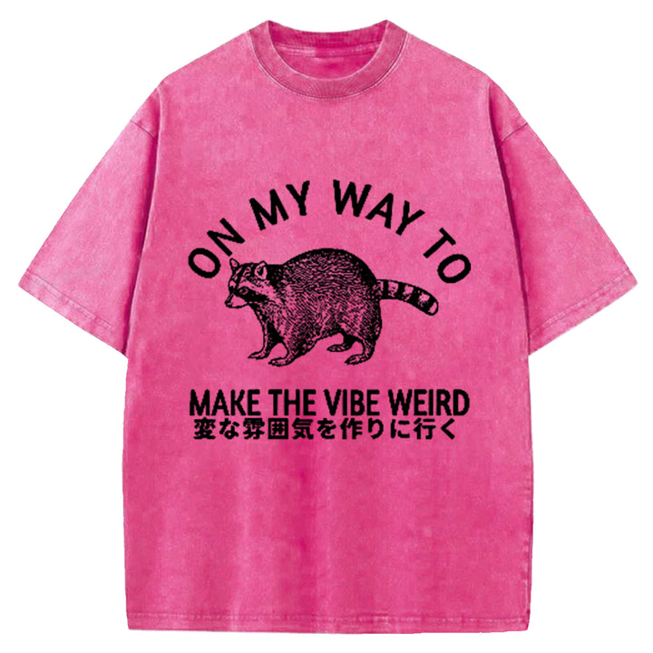 ON MY WAY TO MAKE THE VIBE WEIRD Washed Crew Neck T-Shirt