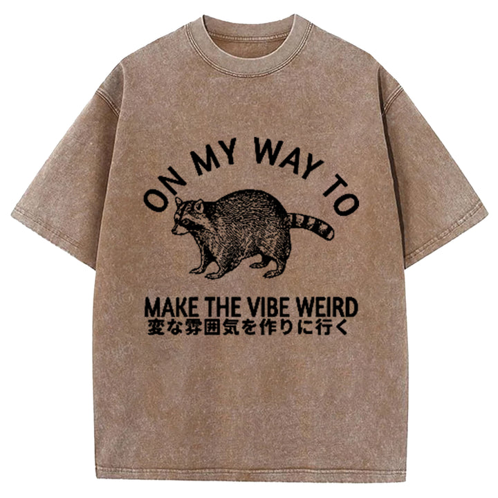 ON MY WAY TO MAKE THE VIBE WEIRD Washed Crew Neck T-Shirt
