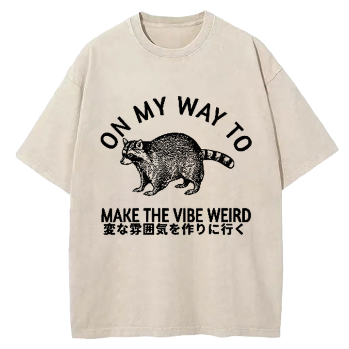 ON MY WAY TO MAKE THE VIBE WEIRD Washed Crew Neck T-Shirt