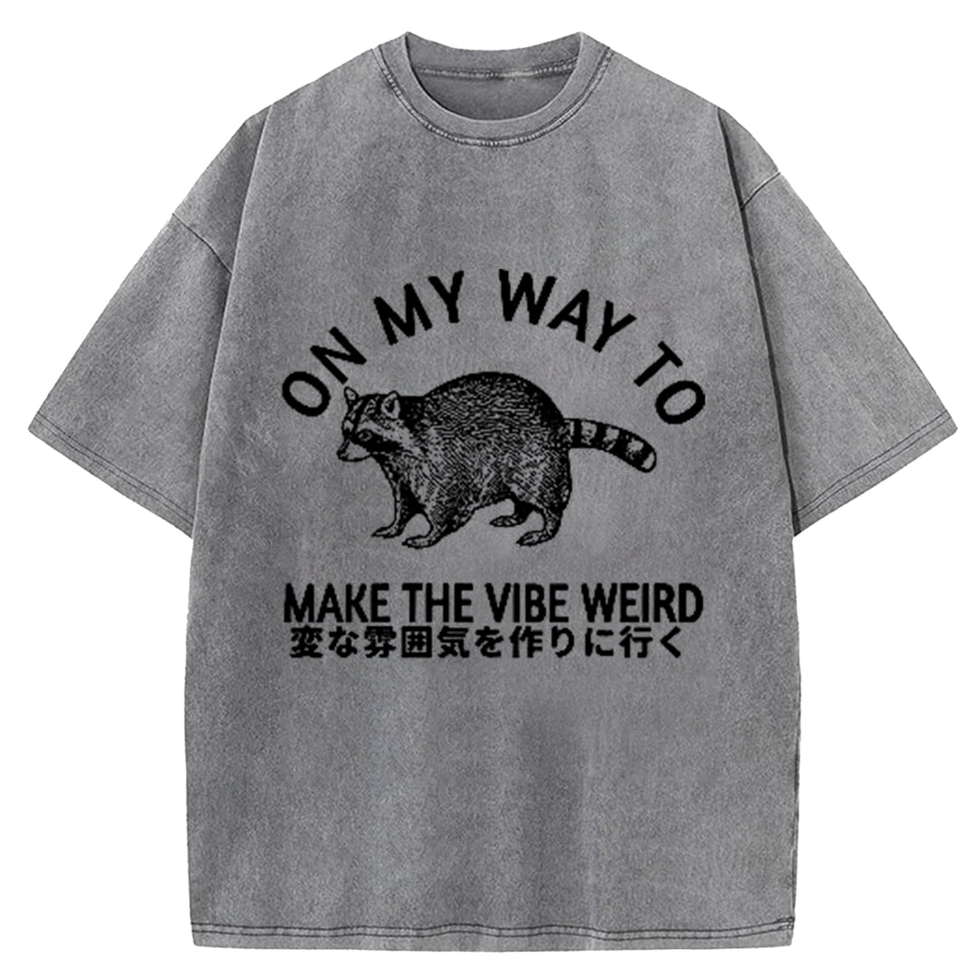 ON MY WAY TO MAKE THE VIBE WEIRD Washed Crew Neck T-Shirt