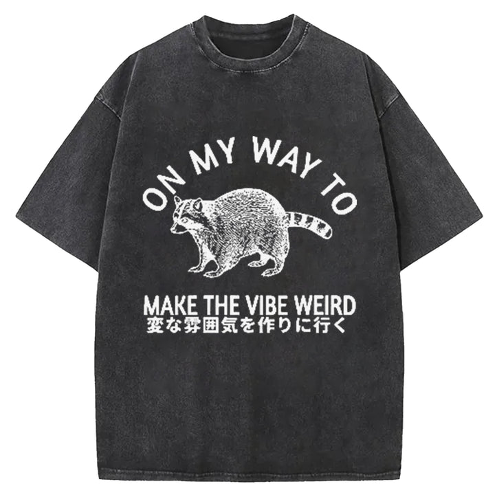 ON MY WAY TO MAKE THE VIBE WEIRD Washed Crew Neck T-Shirt