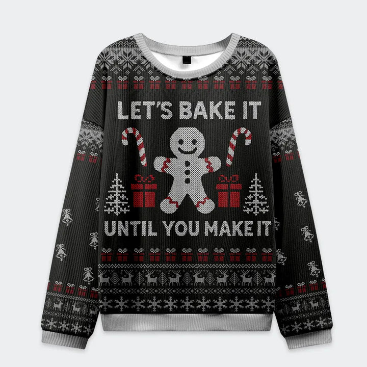 Gingerbread：Bake It Till You Make It Christmas Ugly Sweatshirt