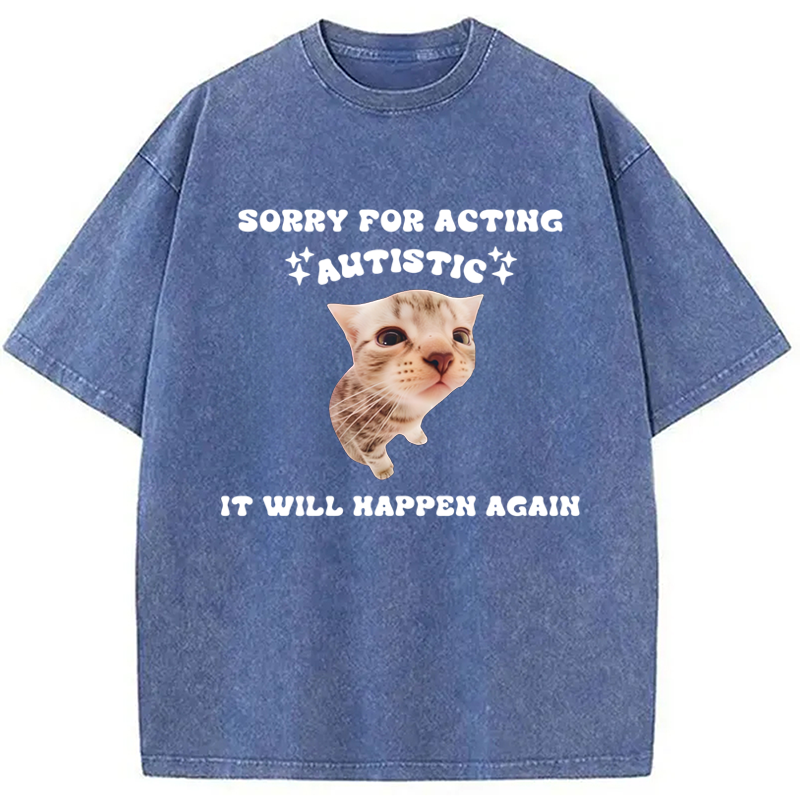 Sorry For Acting Autistic Cat Washed Crew Neck T-Shirt