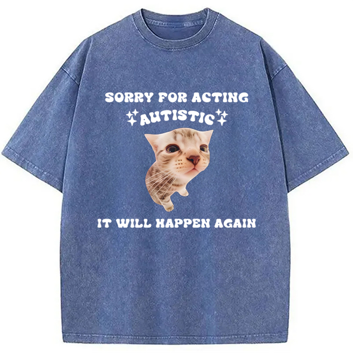 Sorry For Acting Autistic Cat Washed Crew Neck T-Shirt