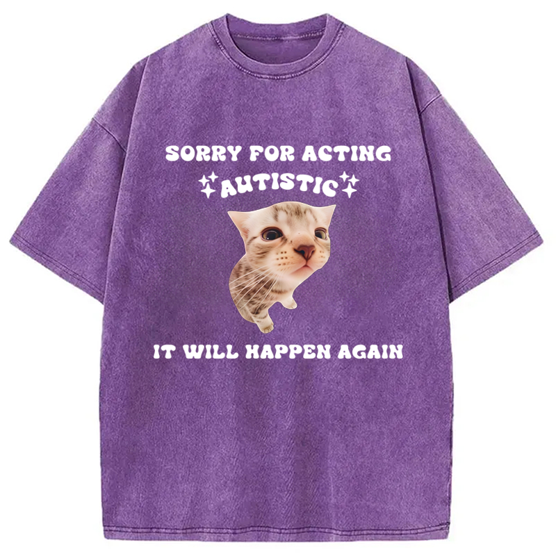 Sorry For Acting Autistic Cat Washed Crew Neck T-Shirt