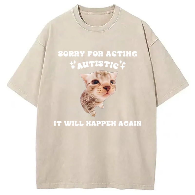 Sorry For Acting Autistic Cat Washed Crew Neck T-Shirt