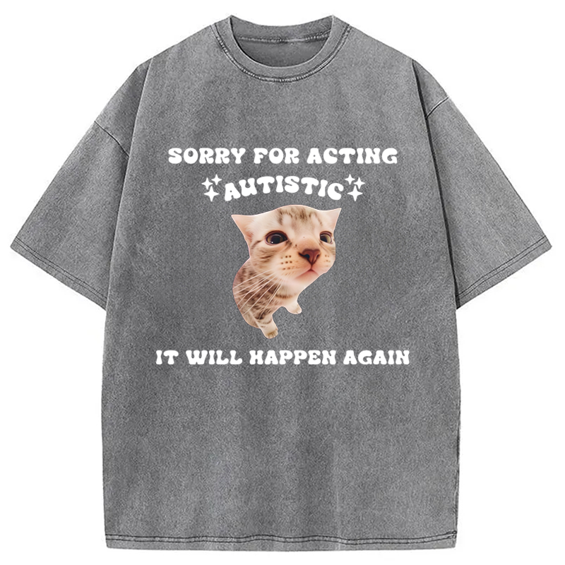 Sorry For Acting Autistic Cat Washed Crew Neck T-Shirt