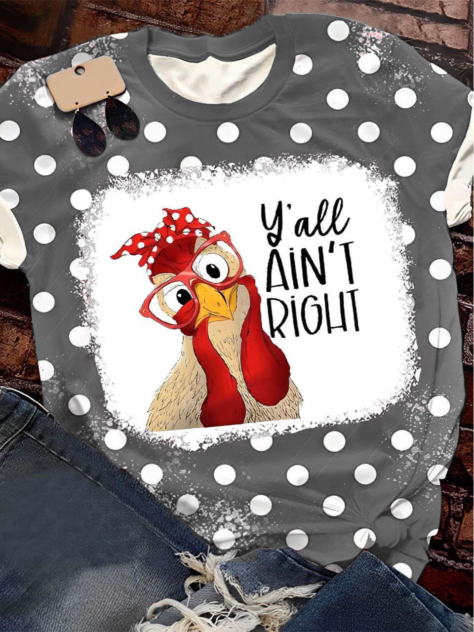 Yall Aint Right, Funny Chicken Print Crew Neck T-Shirt